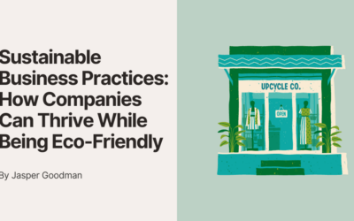 Sustainable Business Practices: How Companies Can Thrive While Being Eco-Friendly
